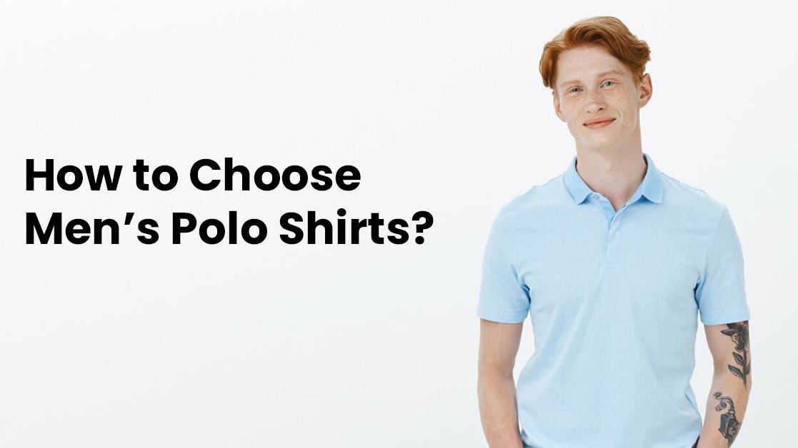 How to Choose Men’s Polo Shirts – Fit, Fabric & Style Breakdown