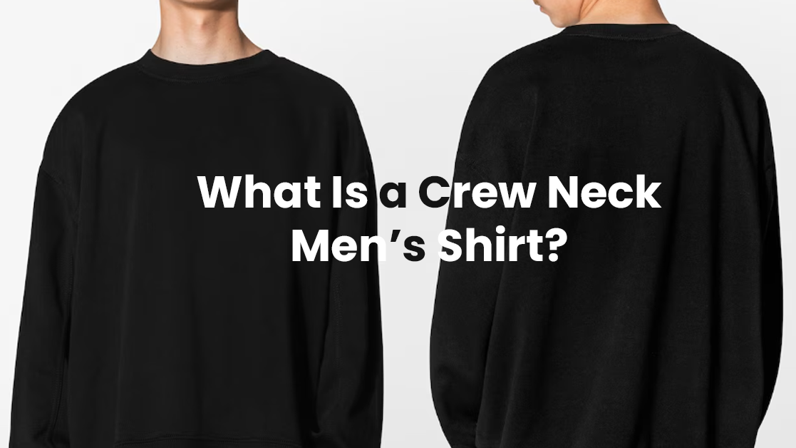 What Is a Crew Neck Men’s Shirt? Fit, Fabric & Style Guide