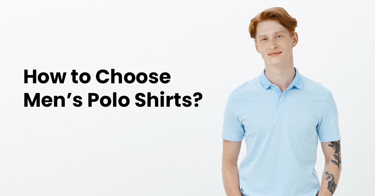 How to Choose Men’s Polo Shirts – Fit, Fabric & Style Breakdown